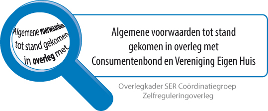Algemene voorwaarden tot stand gekomen in overleg met Consumentenbond en Vereniging Eigen Huis